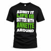 ANNETTE HP99-K4-189 – Personalized Funny Quote Apparel “Admit It, Life Is Better With NAME Around”