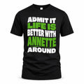 ANNETTE HP99-K4-189 – Personalized Funny Quote Apparel “Admit It, Life Is Better With NAME Around”