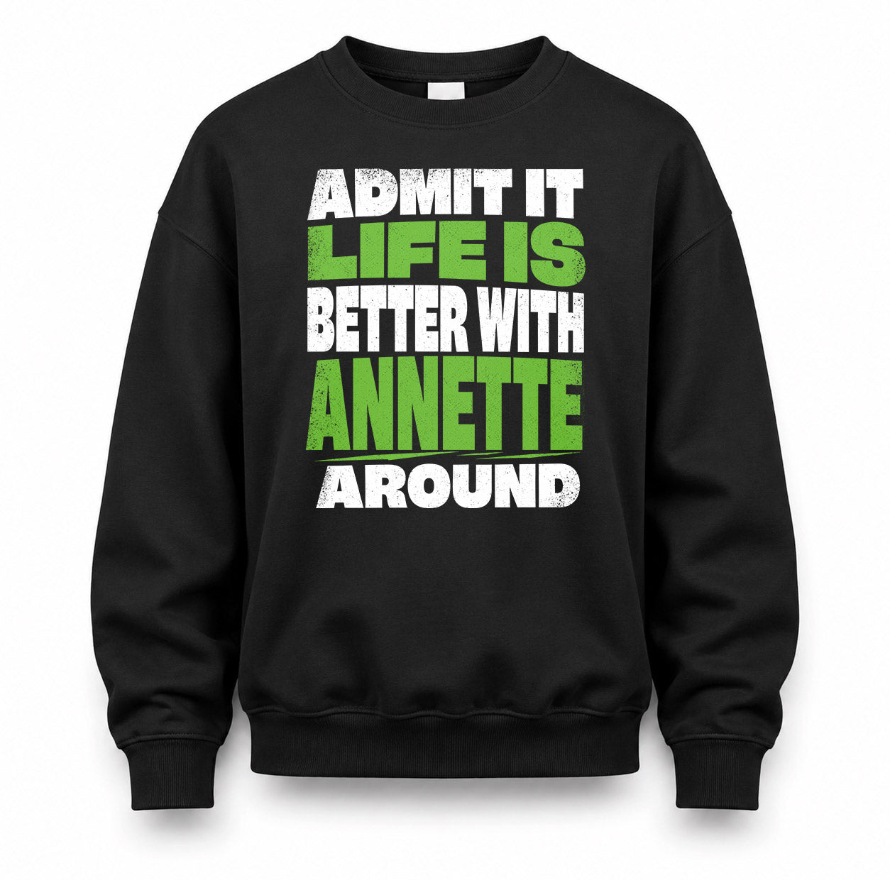 ANNETTE HP68-K4-189 – Personalized Funny Quote Apparel “Admit It, Life Is Better With NAME Around”
