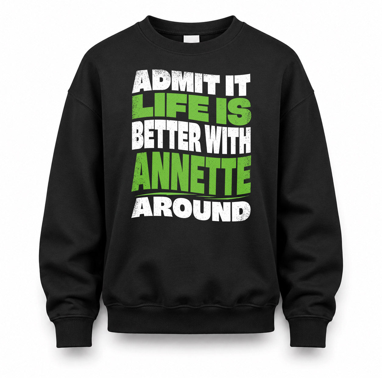 ANNETTE HP99-K4-189 – Personalized Funny Quote Apparel “Admit It, Life Is Better With NAME Around”