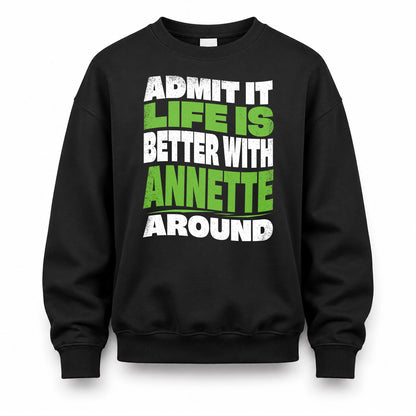 ANNETTE HP99-K4-189 – Personalized Funny Quote Apparel “Admit It, Life Is Better With NAME Around”