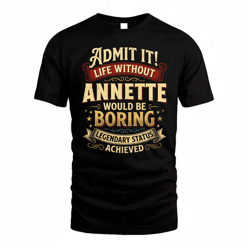 ANNETTE TP65-K5-268–Personalized Funny Quote Apparel “Life Without NAME Would Be Boring”