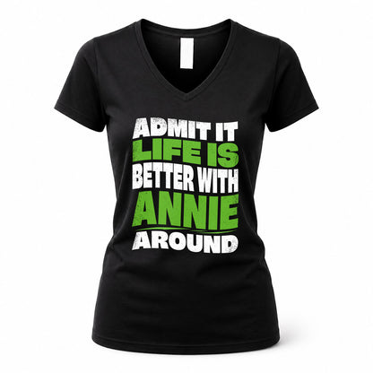 ANNIE HP99-K4-189 – Personalized Funny Quote Apparel “Admit It, Life Is Better With NAME Around”
