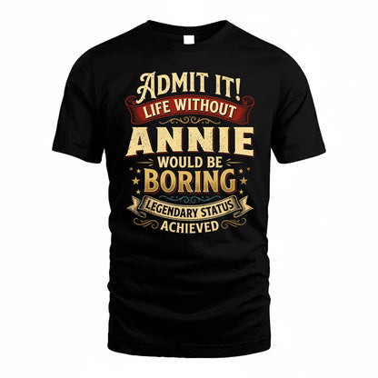 ANNIE TP65-K5-268–Personalized Funny Quote Apparel “Life Without NAME Would Be Boring”