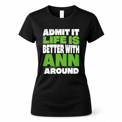 ANN HP68-K4-189 – Personalized Funny Quote Apparel “Admit It, Life Is Better With NAME Around”