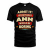 ANN PH88-K2-106–Personalized Funny Quote Apparel “Life Without NAME Would Be Boring”