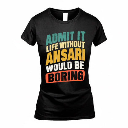 ANSARI TP88-K4-229–Personalized Funny Quote Apparel “Life Without NAME Would Be Boring”