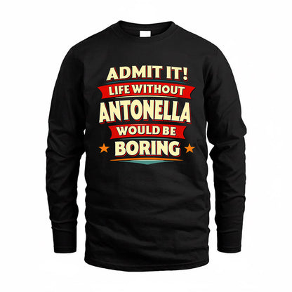 ANTONELLA  PH88-K2-106–Personalized Funny Quote Apparel “Life Without NAME Would Be Boring”