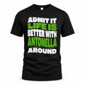ANTONELLA HP99-K4-189 – Personalized Funny Quote Apparel “Admit It, Life Is Better With NAME Around”
