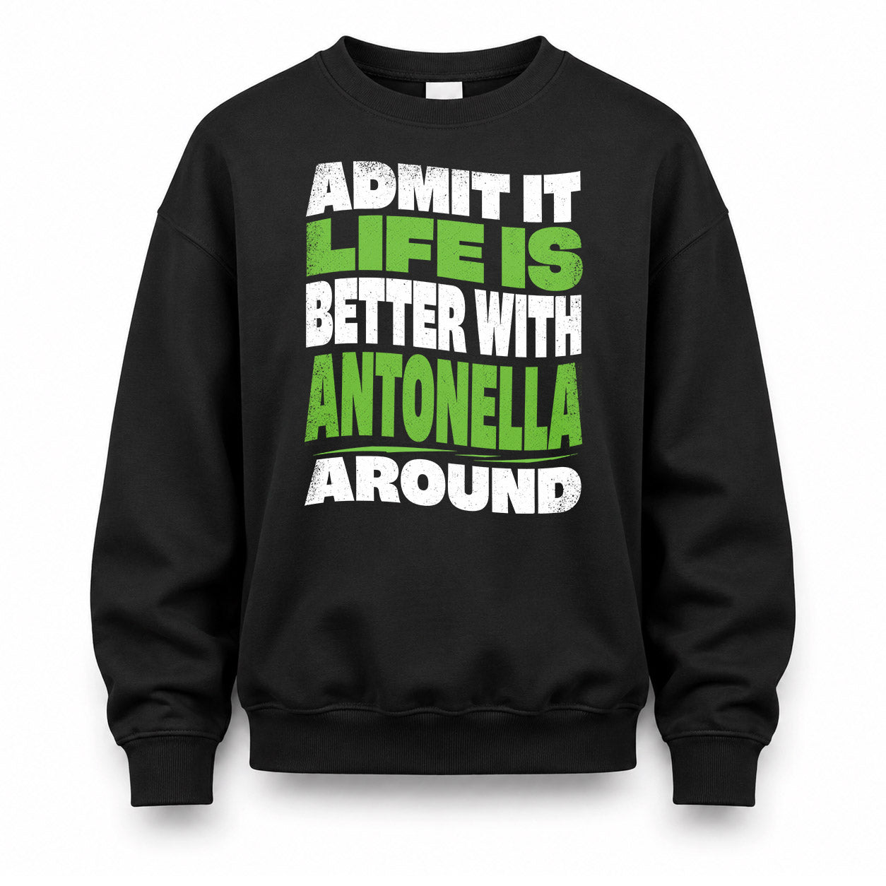 ANTONELLA HP99-K4-189 – Personalized Funny Quote Apparel “Admit It, Life Is Better With NAME Around”