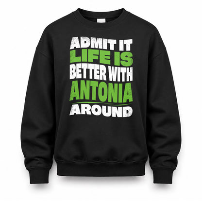 ANTONIA HP99-K4-189 – Personalized Funny Quote Apparel “Admit It, Life Is Better With NAME Around”