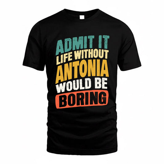ANTONIA TP88-K4-229–Personalized Funny Quote Apparel “Life Without NAME Would Be Boring”