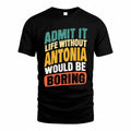ANTONIA TP88-K4-229–Personalized Funny Quote Apparel “Life Without NAME Would Be Boring”