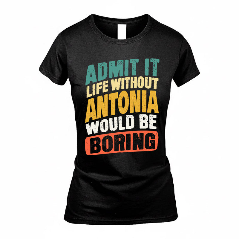 ANTONIA TP88-K4-229–Personalized Funny Quote Apparel “Life Without NAME Would Be Boring”