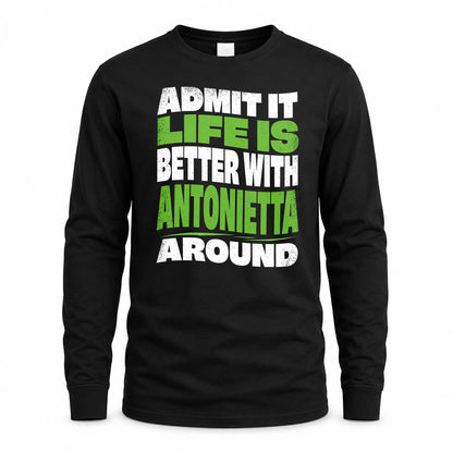 ANTONIETTA HP99-K4-189 – Personalized Funny Quote Apparel “Admit It, Life Is Better With NAME Around”