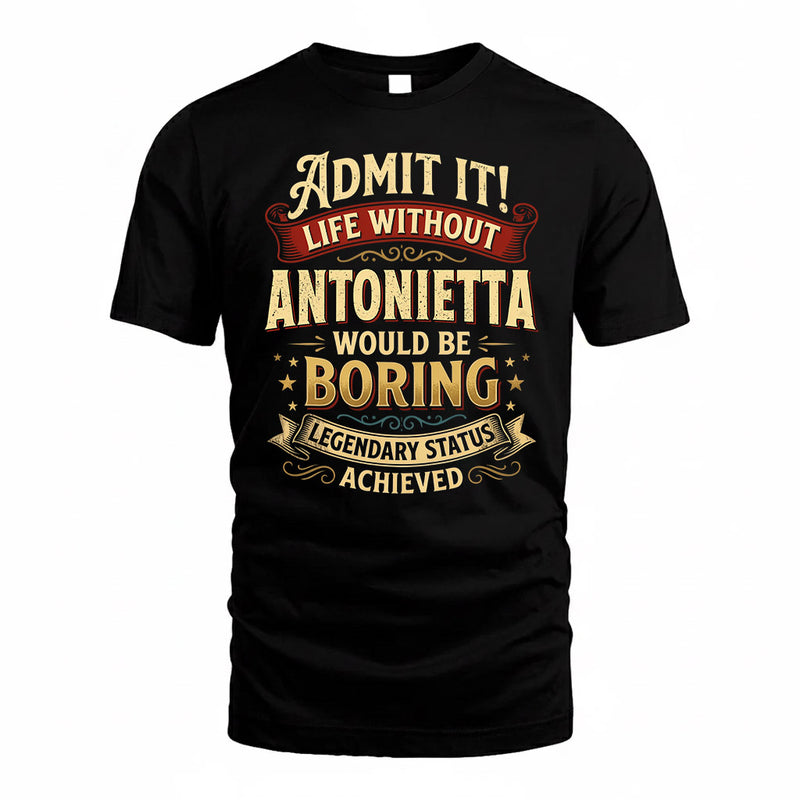 ANTONIETTA TP65-K5-268–Personalized Funny Quote Apparel “Life Without NAME Would Be Boring”