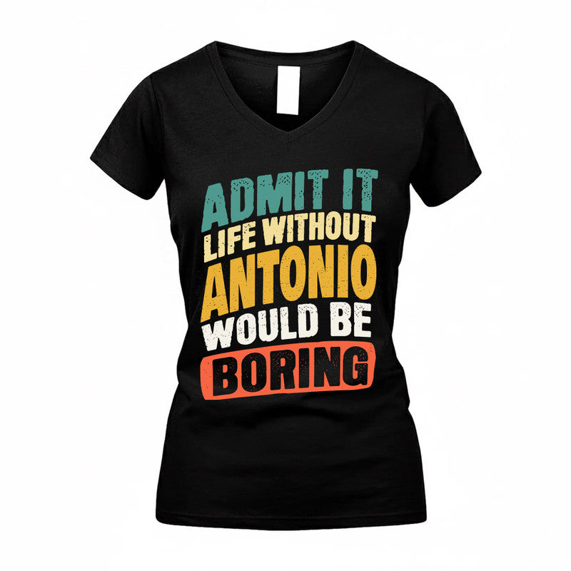 ANTONIO TP88-K4-229–Personalized Funny Quote Apparel “Life Without NAME Would Be Boring”