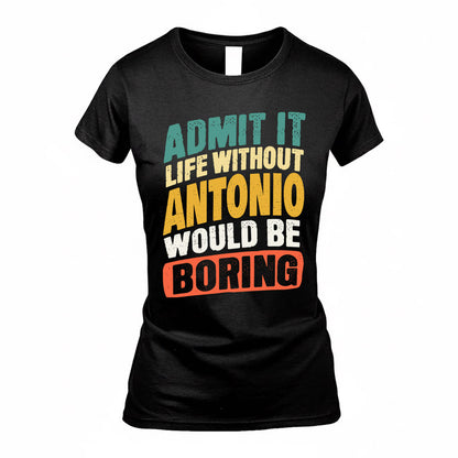 ANTONIO TP88-K4-229–Personalized Funny Quote Apparel “Life Without NAME Would Be Boring”
