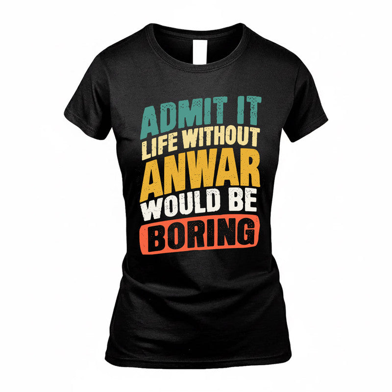 ANWAR TP88-K4-229–Personalized Funny Quote Apparel “Life Without NAME Would Be Boring”