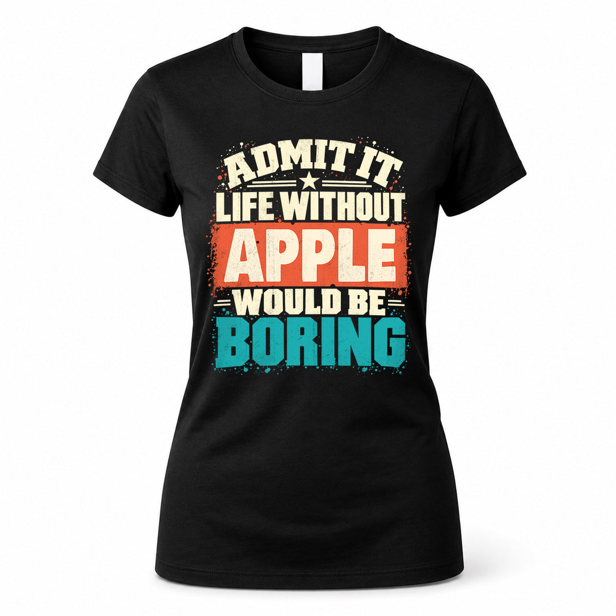 APPLE P02-TH11-226 – Personalized Admit It Life Without [Name] Would Be Boring T-Shirt – Custom Name Funny Gift