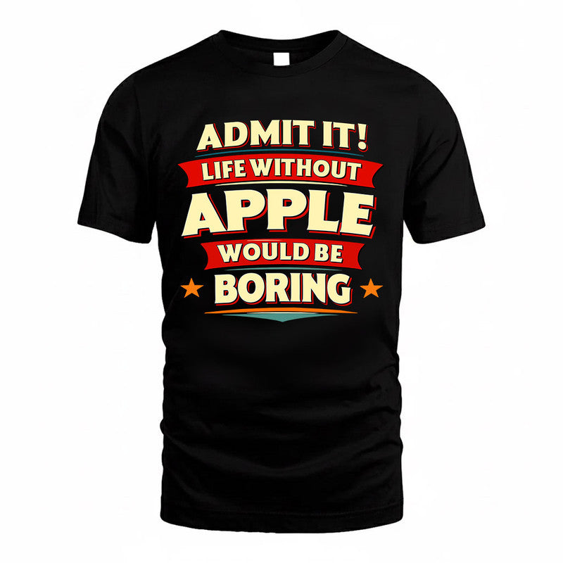 APPLE  PH88-K2-106–Personalized Funny Quote Apparel “Life Without NAME Would Be Boring”