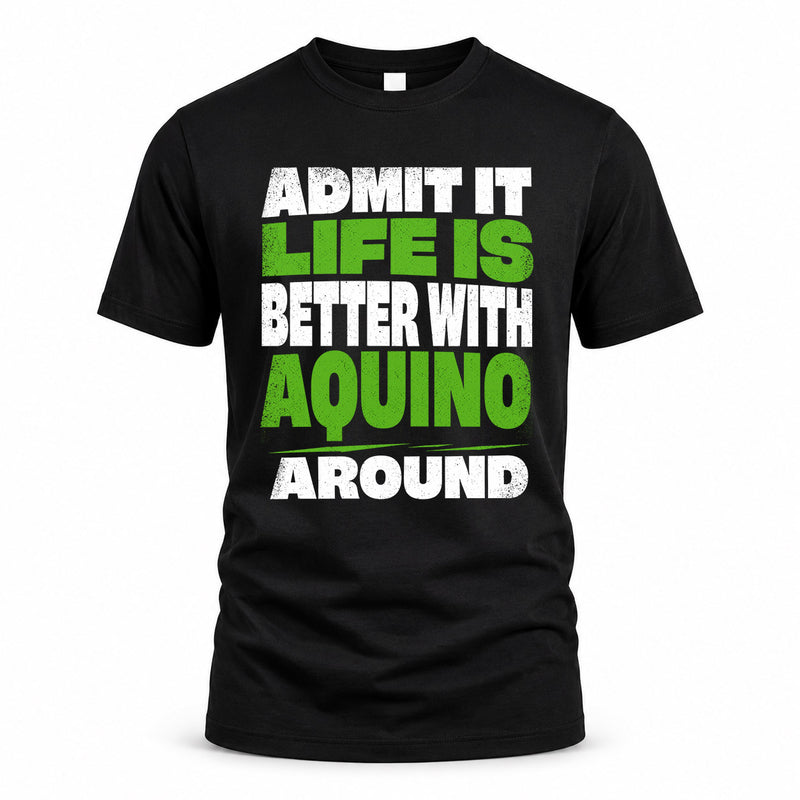 AQUINO HP68-K4-189 – Personalized Funny Quote Apparel “Admit It, Life Is Better With NAME Around”