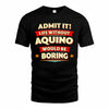 AQUINO  PH88-K2-106–Personalized Funny Quote Apparel “Life Without NAME Would Be Boring”