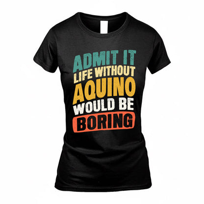 AQUINO TP88-K4-229–Personalized Funny Quote Apparel “Life Without NAME Would Be Boring”