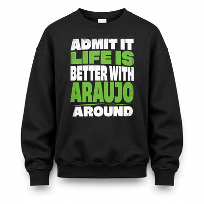 ARAUJO HP68-K4-189 – Personalized Funny Quote Apparel “Admit It, Life Is Better With NAME Around”