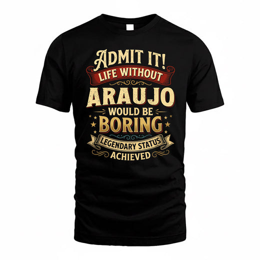 ARAUJO TP65-K5-268–Personalized Funny Quote Apparel “Life Without NAME Would Be Boring”
