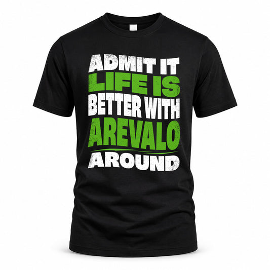 AREVALO HP99-K4-189 – Personalized Funny Quote Apparel “Admit It, Life Is Better With NAME Around”