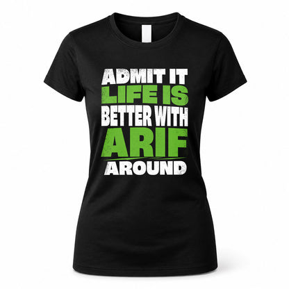 ARIF HP68-K4-189 – Personalized Funny Quote Apparel “Admit It, Life Is Better With NAME Around”