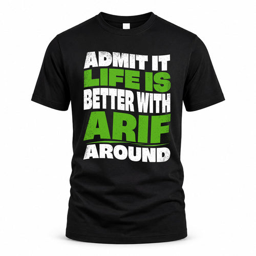 ARIF HP99-K4-189 – Personalized Funny Quote Apparel “Admit It, Life Is Better With NAME Around”