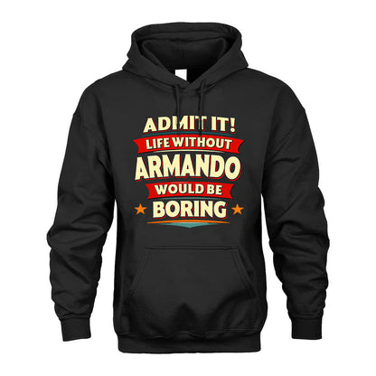 ARMANDO PH88-K2-106–Personalized Funny Quote Apparel “Life Without NAME Would Be Boring”