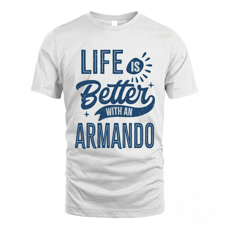 ARMANDO HH88-K2–Personalized Name Quote T-Shirt Life Is Better With Unisex Gift