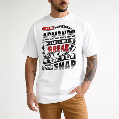 ARMANDO HP28-K4-129 – Personalized Name Quote T-Shirt “I Will Not Break, But One Day I Will Snap”