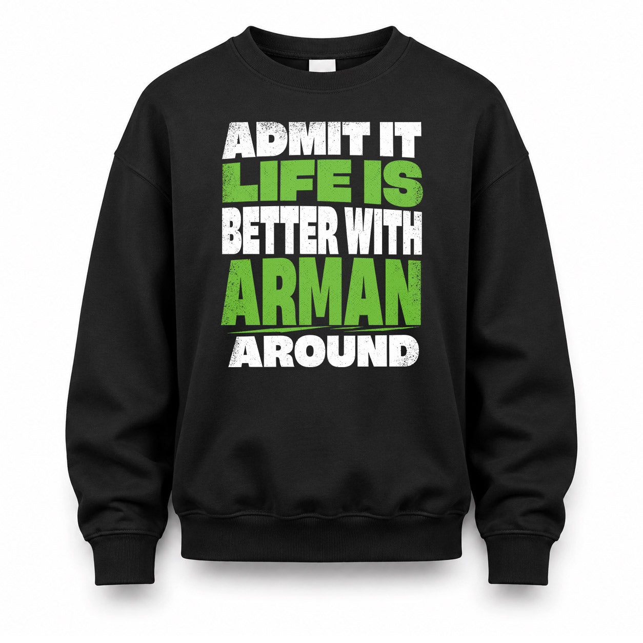 ARMAN HP68-K4-189 – Personalized Funny Quote Apparel “Admit It, Life Is Better With NAME Around”