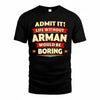 ARMAN  PH88-K2-106–Personalized Funny Quote Apparel “Life Without NAME Would Be Boring”
