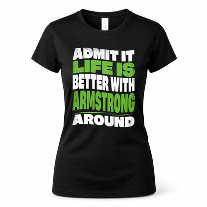 ARMSTRONG HP99-K4-189 – Personalized Funny Quote Apparel “Admit It, Life Is Better With NAME Around”