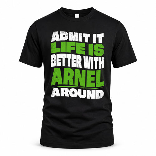 ARNEL HP99-K4-189 – Personalized Funny Quote Apparel “Admit It, Life Is Better With NAME Around”