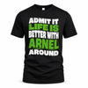 ARNEL HP99-K4-189 – Personalized Funny Quote Apparel “Admit It, Life Is Better With NAME Around”