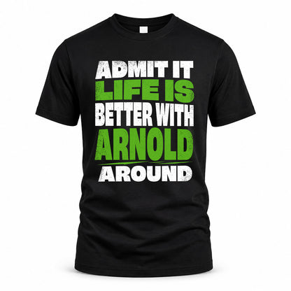 ARNOLD HP68-K4-189 – Personalized Funny Quote Apparel “Admit It, Life Is Better With NAME Around”