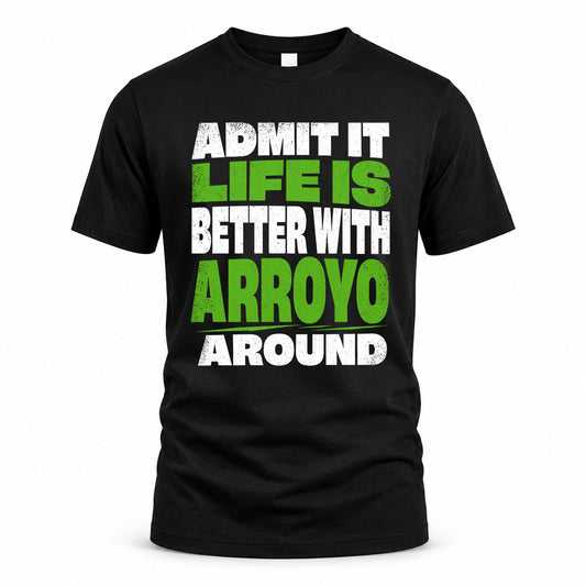 ARROYO HP68-K4-189 – Personalized Funny Quote Apparel “Admit It, Life Is Better With NAME Around”