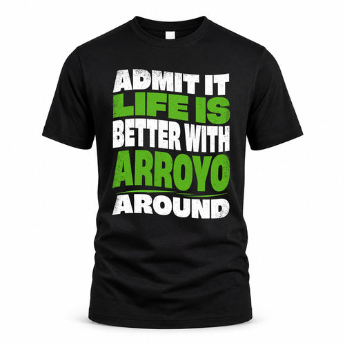 ARROYO HP99-K4-189 – Personalized Funny Quote Apparel “Admit It, Life Is Better With NAME Around”