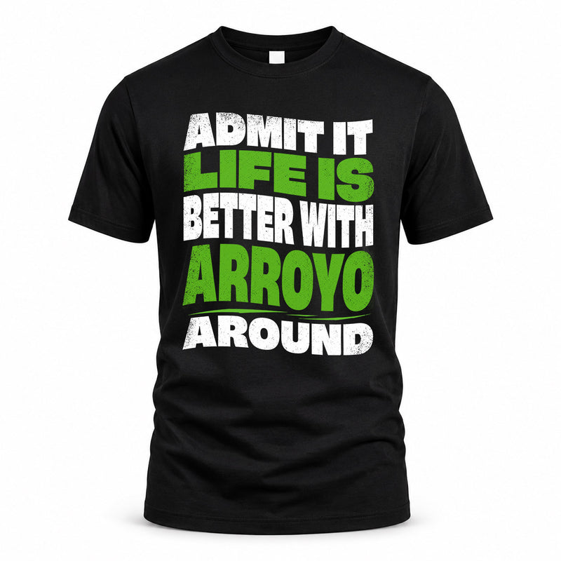 ARROYO HP99-K4-189 – Personalized Funny Quote Apparel “Admit It, Life Is Better With NAME Around”
