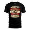ARTHUR PH88-K2-106–Personalized Funny Quote Apparel “Life Without NAME Would Be Boring”