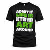 ART HP99-K4-189 – Personalized Funny Quote Apparel “Admit It, Life Is Better With NAME Around”