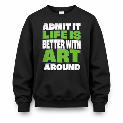 ART HP68-K4-189 – Personalized Funny Quote Apparel “Admit It, Life Is Better With NAME Around”