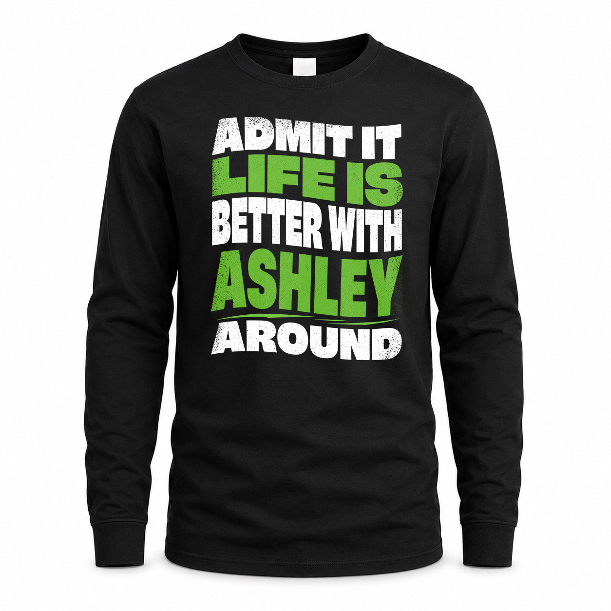 ASHLEY HP99-K4-189 – Personalized Funny Quote Apparel “Admit It, Life Is Better With NAME Around”