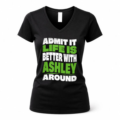 ASHLEY HP99-K4-189 – Personalized Funny Quote Apparel “Admit It, Life Is Better With NAME Around”